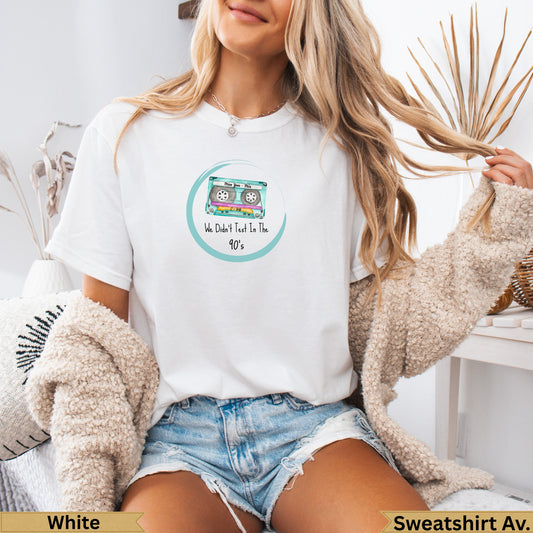 White crewneck sweatshirt with a cassette tape graphic and text "We Didn't Text In The 90's".