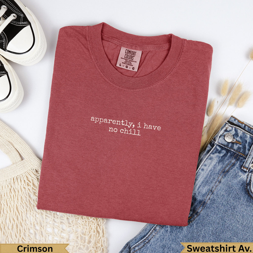 Crimson Comfort Colors t-shirt with "apparently, i have no chill" text.