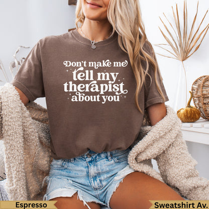 Brown t-shirt with "Don't make me tell my therapist about you" text.