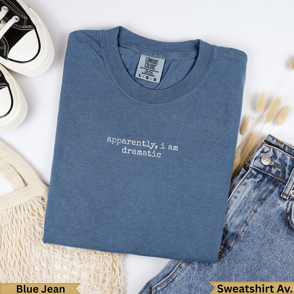 Blue Jean Comfort Colors sweatshirt with "apparently, i am dramatic" text.