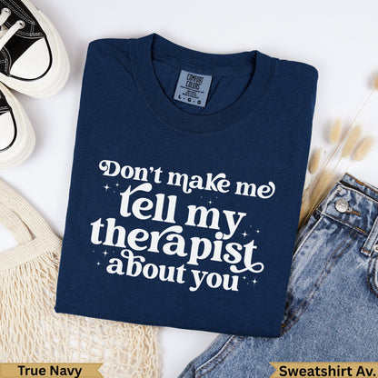 Navy blue t-shirt with "Don't make me tell my therapist about you" text.