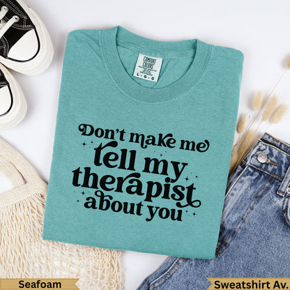 Seafoam t-shirt with black text "Don't make me tell my therapist about you."