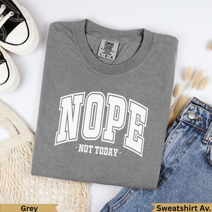 Grey Comfort Colors sweatshirt with "NOPE NOT TODAY" text.