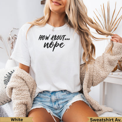 White t-shirt with "How about... nope" graphic, worn by a model.