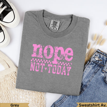 Grey crewneck sweatshirt with pink "nope NOT TODAY" text.