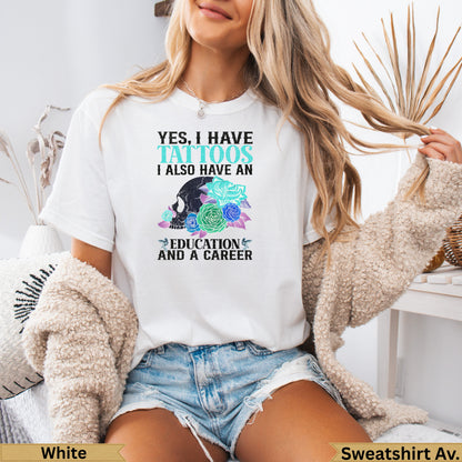 White sweatshirt with text "Yes, I have tattoos. I also have an education and a career."