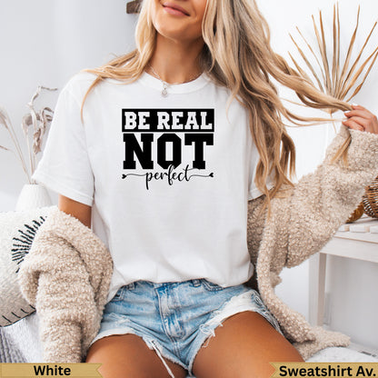White t-shirt with "Be Real Not Perfect" text on the front.